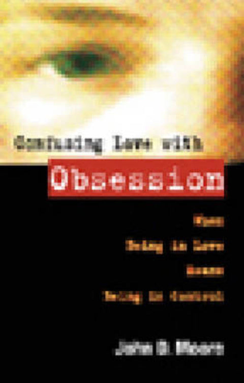 Confusing Love with Obsession by JOHN D MOORE - 9781592853564