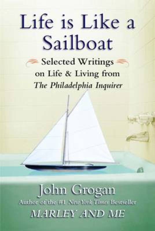 Life is Like A Sailboat by John Grogan - 9781593155391