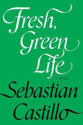 Fresh, Green Life by Sebastian Castillo - 9781593767914
