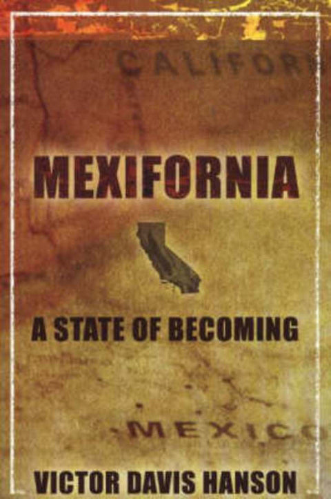 Mexifornia by Victor Davis Hanson - 9781594030567