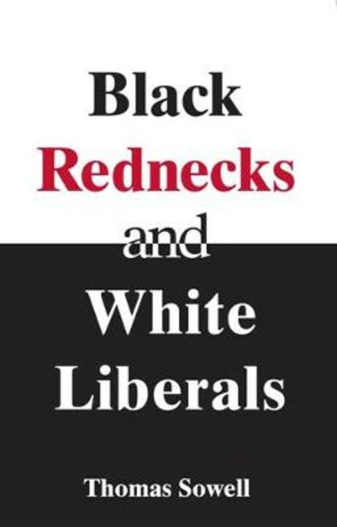 Black Rednecks & White Liberals by Thomas Sowell - 9781594031434