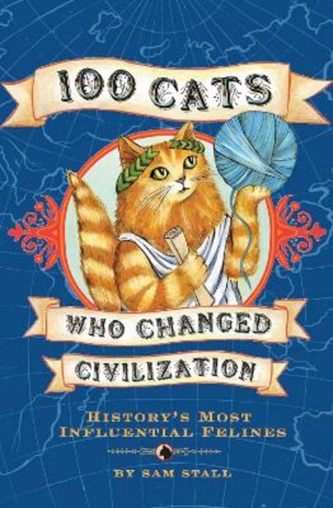 100 Cats Who Changed Civilization by Sam Stall - 9781594741630