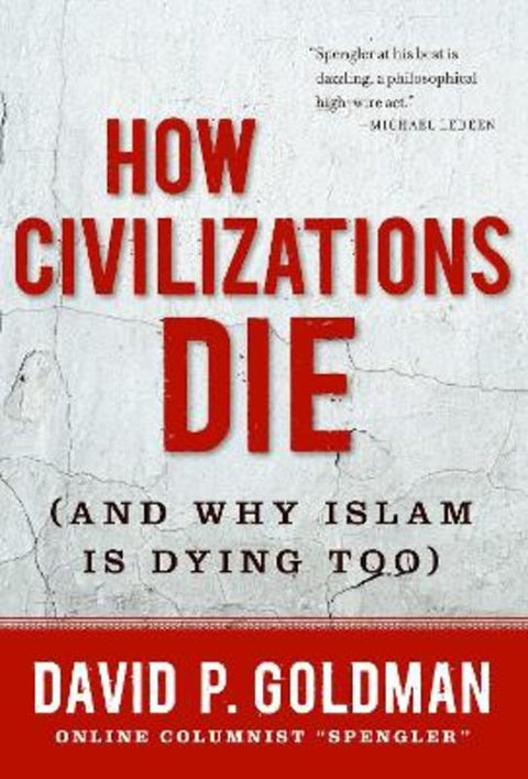How Civilizations Die by David Goldman - 9781596982734