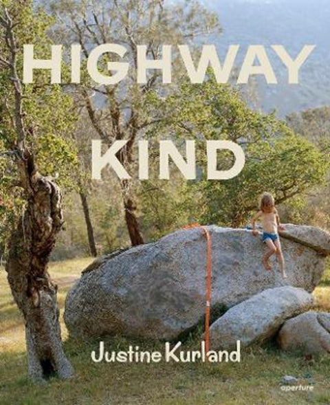 Justine Kurland: Highway Kind by Justine Kurland - 9781597115216