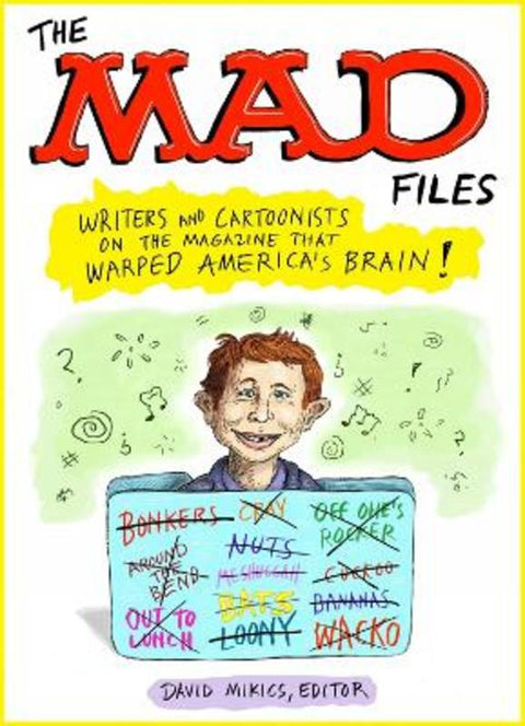 MAD Files, The: Writers and Cartoonists on the Magazine that Warped America's Brain! by David Mikics - 9781598537925