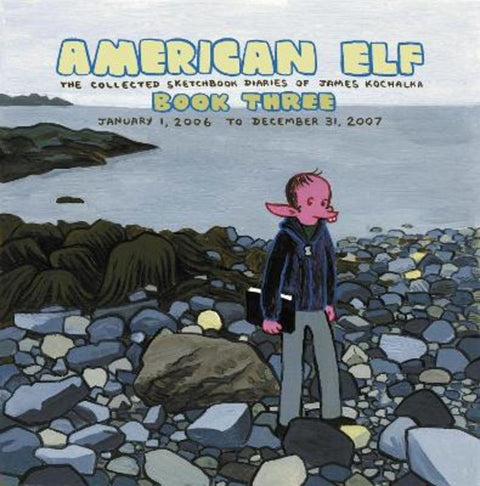 American Elf Volume 3 The Collected Sketchbook Diaries Of James Kochalka January 1, 2006 - December 31, 2007 by James Kochalka - 9781603090162