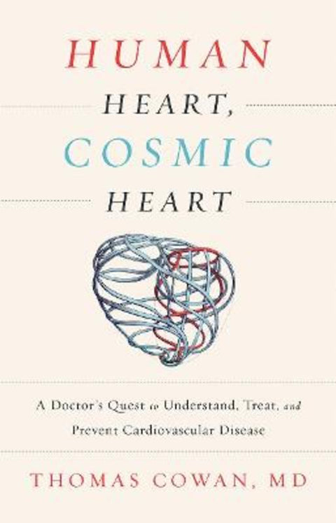 Human Heart, Cosmic Heart by Dr. Thomas Cowan, MD - 9781603586191
