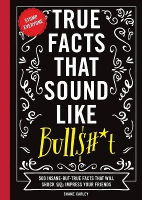 True Facts That Sound Like Bull$#*t by Shane Carley - 9781604336962