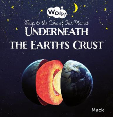 Underneath the Earth's Crust. Trip to the Core of Our Planet by Mack Van Gageldonk - 9781605378053