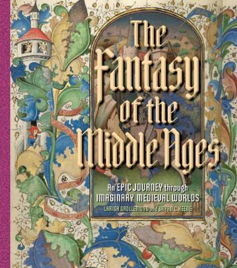 The Fantasy of the Middle Ages by Bryan C. Keene - 9781606067581