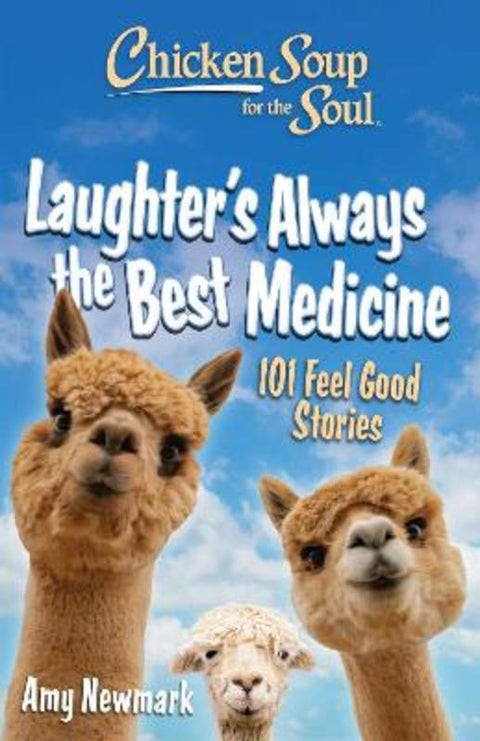 Chicken Soup for the Soul: Laughter's Always the Best Medicine by Amy Newmark - 9781611591132