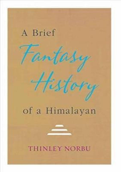 A Brief Fantasy History of a Himalayan by Thinley Norbu - 9781611802054