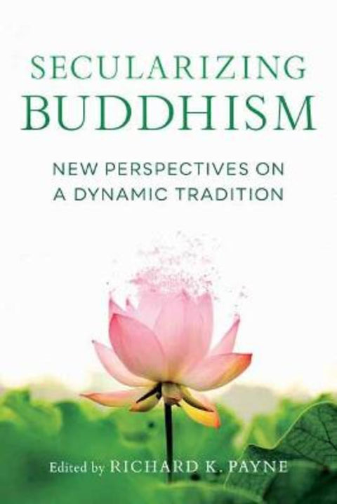 Secularizing Buddhism by Richard K. Payne - 9781611808896