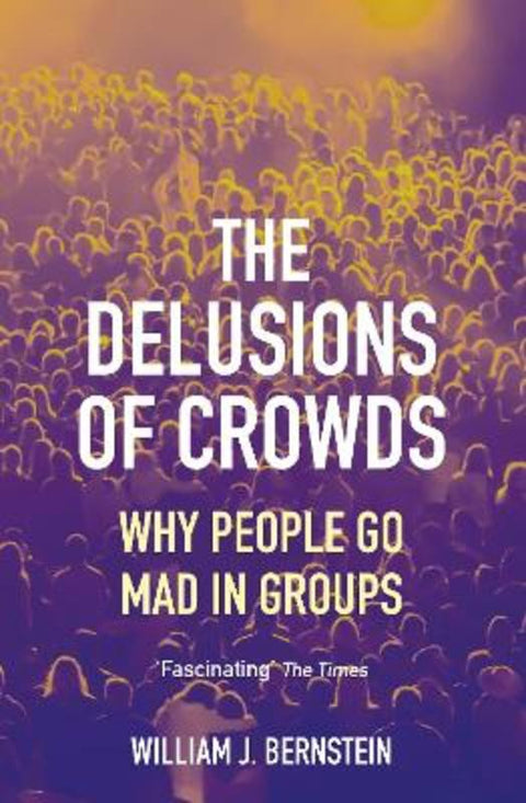 The Delusions of Crowds by William L Bernstein - 9781611854435