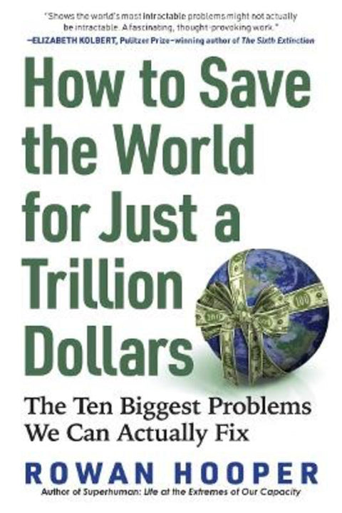 How to Save the World for Just a Trillion Dollars by Rowan Hooper - 9781615198283