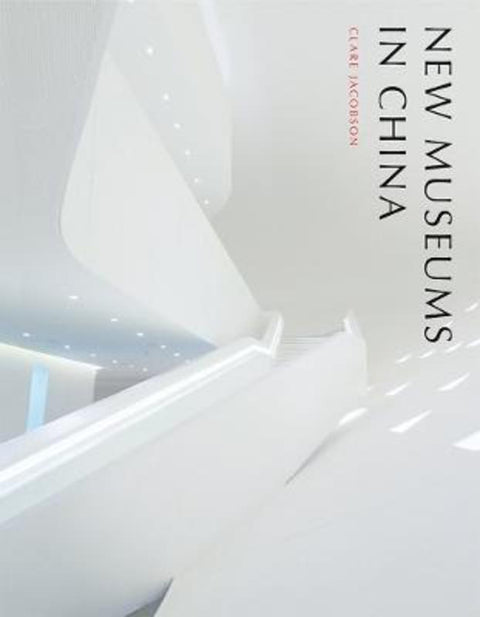 New Museums in China by Clare Jacobson - 9781616891503