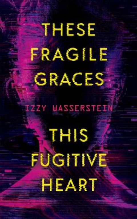 These Fragile Graces, This Fugitive Heart by Izzy Wasserstein - 9781616964122
