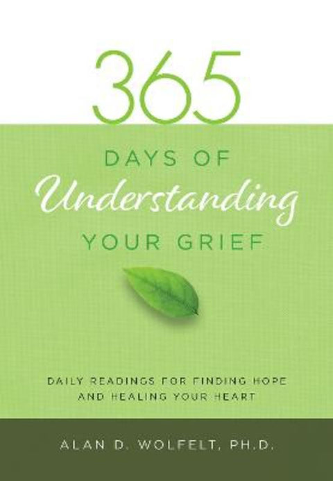 365 Days of Understanding Your Grief by Alan Wolfelt - 9781617222993