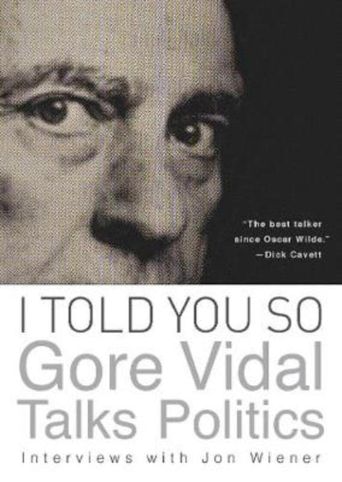 I Told You So: Gore Vidal Talks Politics by Gore Vidal - 9781619021747