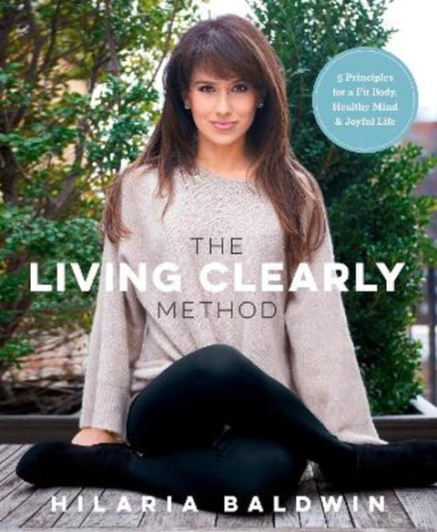 The Living Clearly Method by Hilaria Baldwin - 9781623366988
