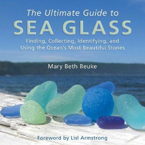 The Ultimate Guide to Sea Glass by Mary Beth Beuke - 9781628737806