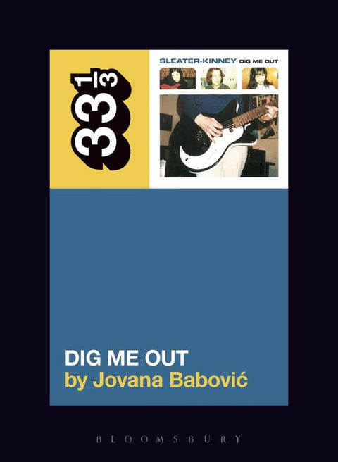 Sleater-Kinney's Dig Me Out by Professor or Dr. Jovana Babovic (Assistant Professor of History, SUNY Geneseo, USA) - 9781628929768