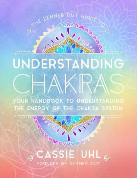 The Zenned Out Guide to Understanding Chakras : Volume 2 by Cassie Uhl - 9781631067068