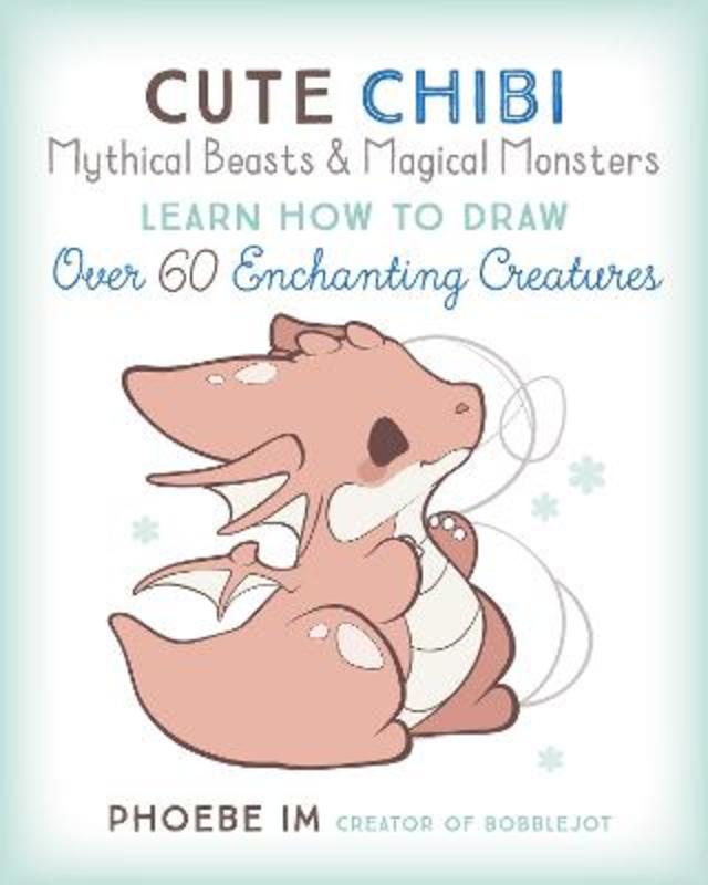 Cute Chibi Mythical Beasts & Magical Monsters : Volume 5 by Phoebe Im - 9781631068720