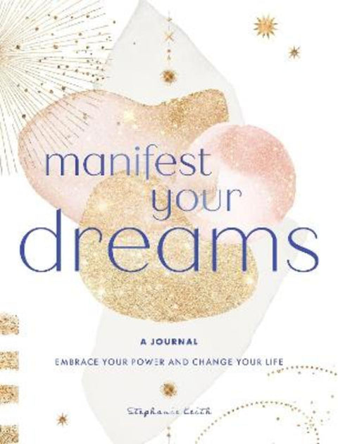 Manifest Your Dreams: A Journal by Stephanie Keith - 9781631069024