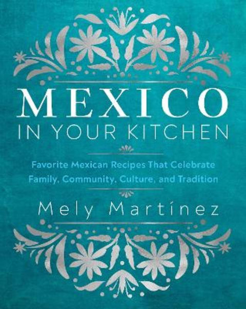 Mexico in Your Kitchen by Mely Martinez - 9781631069376
