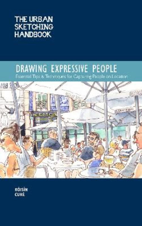 The Urban Sketching Handbook Drawing Expressive People : Volume 12 by Roisin Cure - 9781631599316