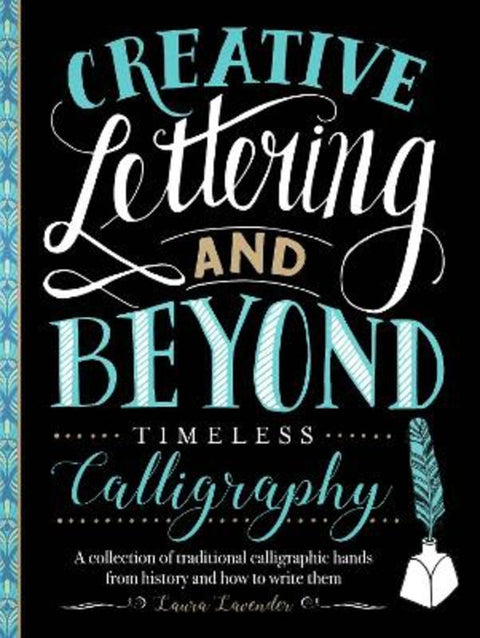 Creative Lettering and Beyond: Timeless Calligraphy by Laura Lavender - 9781633227293