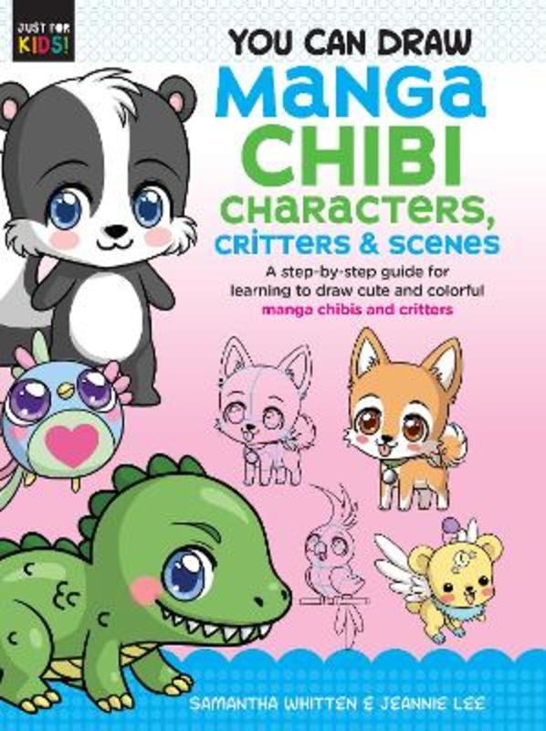 You Can Draw Manga Chibi Characters, Critters & Scenes : Volume 3 by Samantha Whitten - 9781633228641