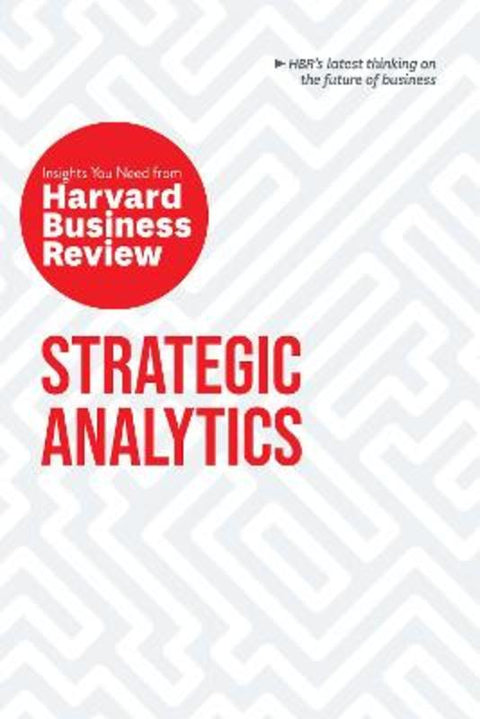 Strategic Analytics: The Insights You Need from Harvard Business Review by Harvard Business Review - 9781633698987