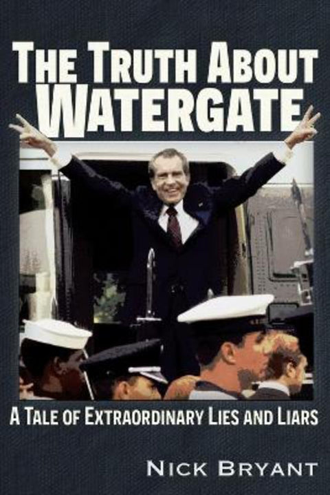 The Truth About Watergate by Nick Bryant - 9781634244282