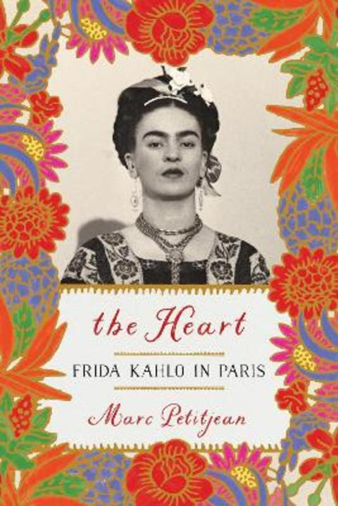Heart, The: Frida Kahlo in Paris by Marc Petitjean - 9781635421903