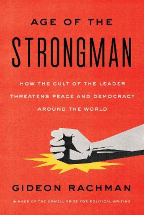 The Age of the Strongman by Gideon Rachman - 9781635424058