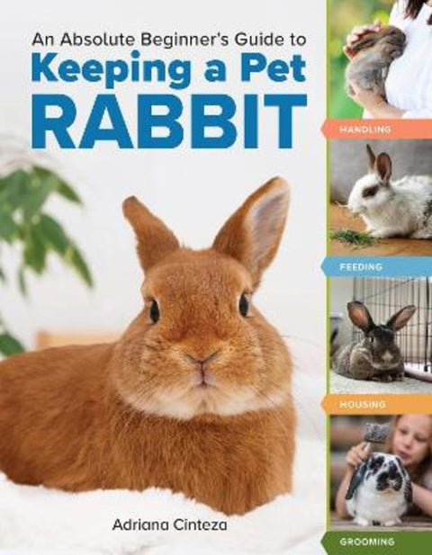 An Absolute Beginner's Guide to Keeping a Pet Rabbit by Adriana Cinteza - 9781635868654