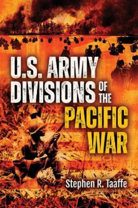 U.S. Army Divisions of the Pacific War by Stephen R Taaffe - 9781636244495