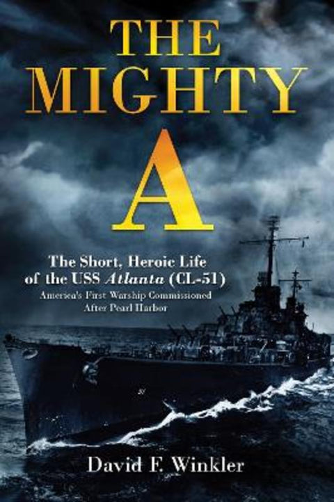 The Mighty A: The Short, Heroic Life of the USS Atlanta (CL-51) by David F. Winkler - 9781636245027