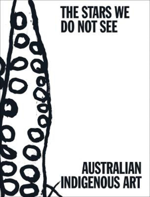 The Stars We Do Not See: Australian Indigenous Art - 9781636811536