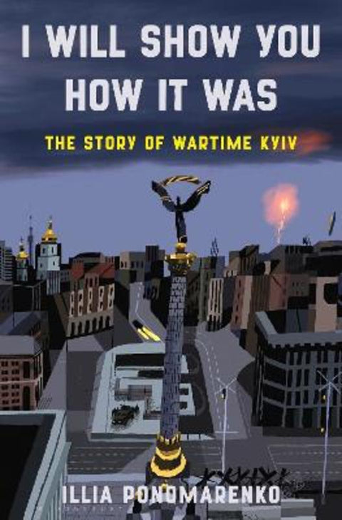I Will Show You How It Was by Illia Ponomarenko - 9781639733873