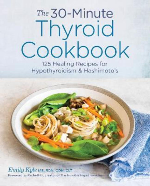 The 30-Minute Thyroid Cookbook by Emily Kyle MS, RDN, HCP - 9781641522687