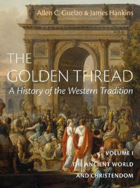 The Golden Thread: A History of the Western Tradition, Volume I by James Hankins - 9781641773997