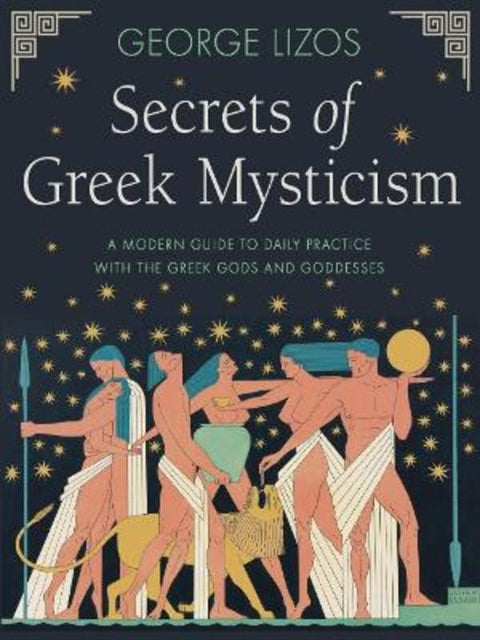 Secrets of Greek Mysticism by George Lizos - 9781642970524