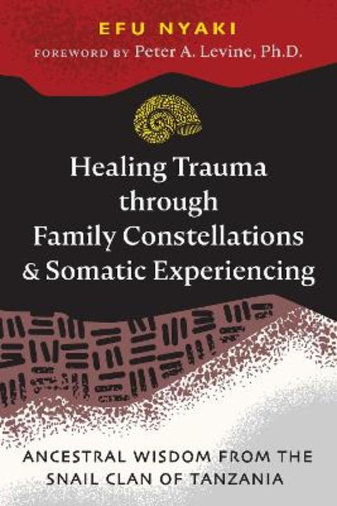 Healing Trauma through Family Constellations and Somatic Experiencing by Efu Nyaki - 9781644118528