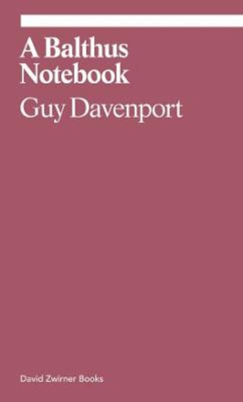 A Balthus Notebook by Guy Davenport - 9781644230329