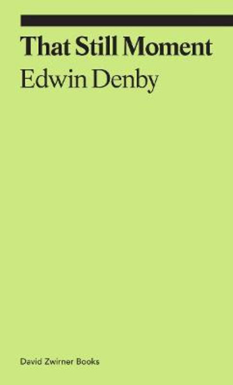 That Still Moment: Poetry and Essays on Dance by Edwin Denby - 9781644231371