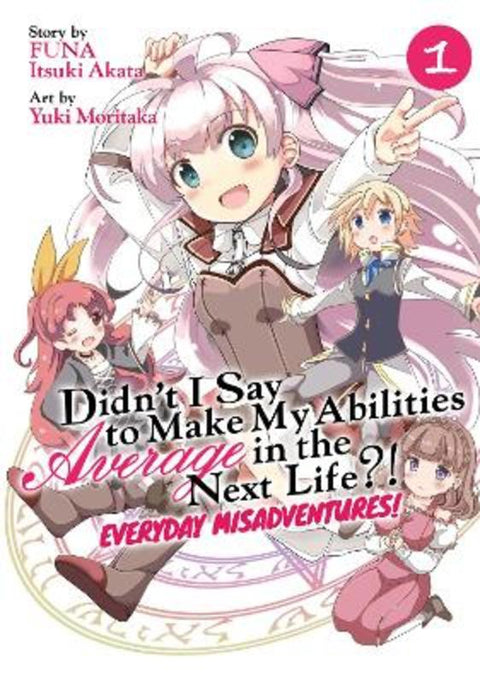 Didn't I Say to Make My Abilities Average in the Next Life?! Everyday Misadventures! (Manga) Vol. 1 by Funa - 9781645058526