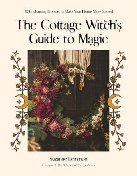 The Cottage Witch's Guide to Magic by Suzanne Lemmon - 9781645679615